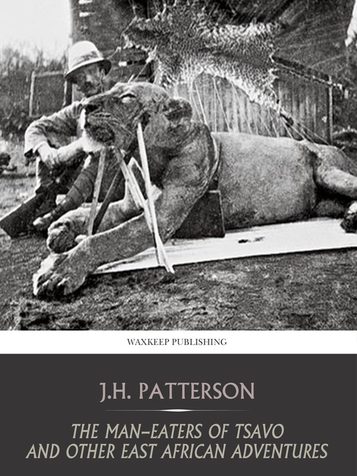 Title details for The Man-Eaters of Tsavo and Other East African Adventures by J.H. Patterson - Wait list